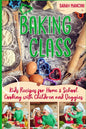 Baking Class -: Cooking with Children & Veggies - Kids funny Recipes for Home and School - Getting Your Child to Eat Vegetables - Paperback