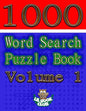 1000 Word Search Puzzle Book Volume 1: The Ultimate Collection of Word Searches in the Universe! - Paperback