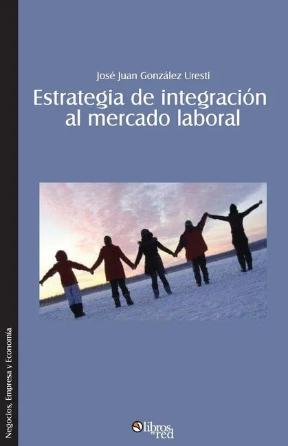 Estrategia de integracion al mercado laboral. Como lograr que el nuevo profesional se integre rapida y efectivamente a una organizacion - Paperback