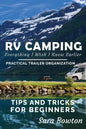RV Camping Everything I Wish I Knew Earlier: Practical Trailer Organization Tips and Tricks for Beginners - Paperback