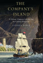 The Company's Island: St Helena, Company Colonies and the Colonial Endeavour - Paperback