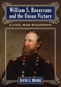 William S. Rosecrans and the Union Victory: A Civil War Biography - Paperback