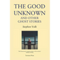 The Good Unknown: And Other Ghost Stories - Paperback