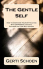 The Gentle Self: How to Overcome Your Difficulties With Depression, Anxiety, Shyness and Low Self-esteem - Paperback