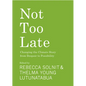 Not Too Late: Changing the Climate Story from Despair to Possibility - Hardcover