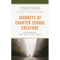 Journeys of Charter School Creators: Leadership for the Long Haul - Hardcover