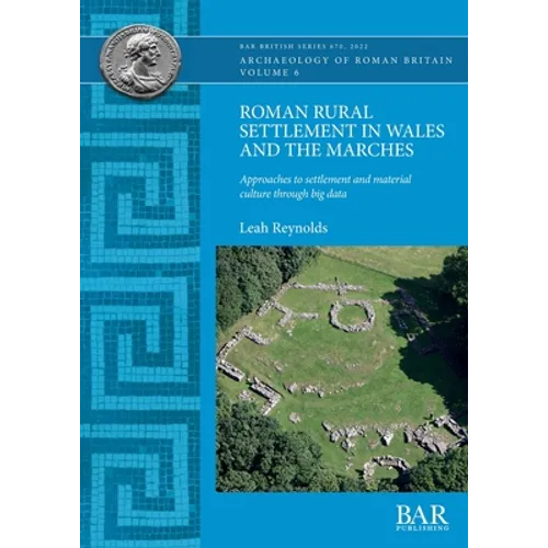 Roman Rural Settlement in Wales and the Marches: Approaches to settlement and material culture through big data - Paperback