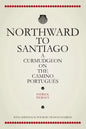 Northward To Santiago: A Curmudgeon On The Camino Portugués - Paperback