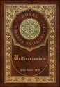 Utilitarianism (Royal Collector's Edition) (Case Laminate Hardcover with Jacket) - Hardcover
