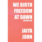 We Birth Freedom at Dawn: Volume One - Paperback