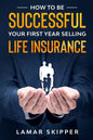 How To Be Successful Your First Year Selling Life Insurance - Paperback