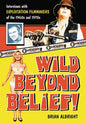 Wild Beyond Belief!: Interviews with Exploitation Filmmakers of the 1960s and 1970s - Paperback