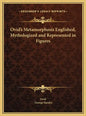 Ovid's Metamorphosis Englished, Mythologized and Represented in Figures - Hardcover