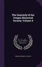 The Quarterly of the Oregon Historical Society, Volume 4 - Hardcover