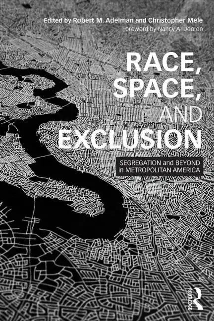 Race, Space, and Exclusion: Segregation and Beyond in Metropolitan America - Paperback