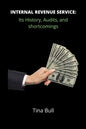 Internal Revenue Service: Its history, audits, and shortcomings - Paperback