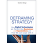 Deframing Strategy: How Digital Technologies Are Transforming Businesses and Organizations, and How We Can Cope with It - Hardcover