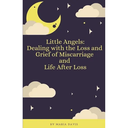 Little Angels: Dealing with the Loss and Grief of Miscarriage - Paperback