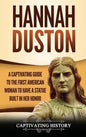 Hannah Duston: A Captivating Guide to the First American Woman to Have a Statue Built in Her Honor - Hardcover