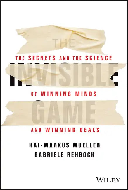The Invisible Game: The Secrets and the Science of Winning Minds and Winning Deals - Hardcover
