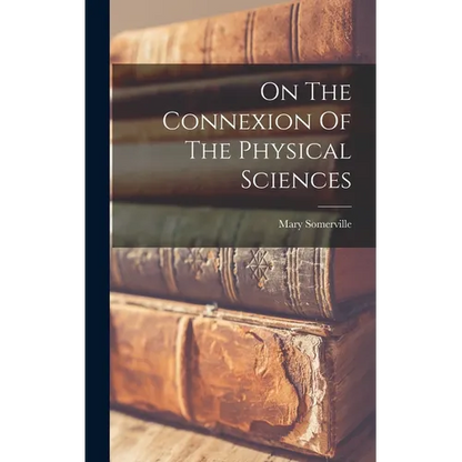 On The Connexion Of The Physical Sciences - Hardcover