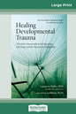 Healing Developmental Trauma: How Early Trauma Affects Self-Regulation, Self-Image, and the Capacity for Relationship (16pt Large Print Edition) - Paperback