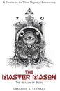 The Master Mason: The Reason of Being - A Treatise on the Third Degree of Freemasonry - Hardcover