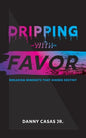 Dripping with Favor - Paperback
