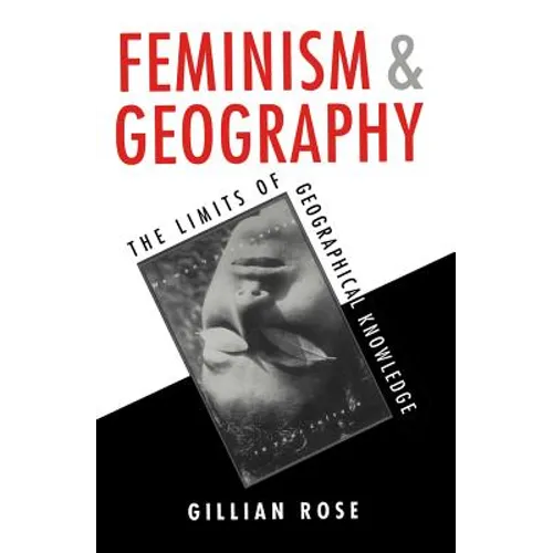 Feminism and Geography: The Limits of Geographical Knowledge - Hardcover