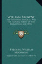 William Browne: His Britannia's Pastorals And The Pastoral Poetry Of The Elizabethan Age (1896) - Paperback