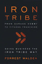 Iron Tribe: From Garage Hobby to Fitness Franchise - Paperback