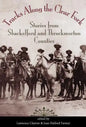 Tracks Along the Clear Fork: Stories from Shackelford and Throckmorton Counties - Hardcover