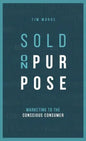 Sold On Purpose: Marketing to the Conscious Consumer - Hardcover