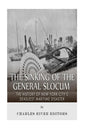 The Sinking of the General Slocum: The History of New York City's Deadliest Maritime Disaster - Paperback