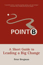 Point B: A Short Guide to Leading a Big Change - Paperback