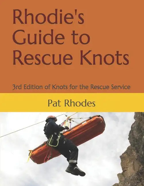 Rhodie's Guide to Rescue Knots: 3rd Edition of Knots for the Rescue Service - Paperback
