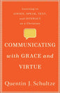 Communicating with Grace and Virtue: Learning to Listen, Speak, Text, and Interact as a Christian - Paperback