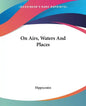 On Airs, Waters and Places - Paperback