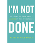 I'm Not Done: It's Time to Talk about Ageism in the Workplace - Paperback