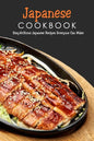 Japanese Cookbook: Stay-At-Home Japanese Recipes Everyone Can Make: Japanese Soul Cooking - Paperback