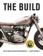 The Build: How the Masters Design Custom Motorcycles - Paperback
