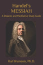 Handel's MESSIAH: A Didactic and Meditative Study Guide - Paperback