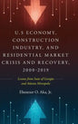 U.S Economy, Construction Industry, and Residential Market Crisis and Recovery, 2000-2019: Lessons from State of Georgia and Atlanta Metropolis - Hardcover