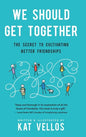 We Should Get Together: The Secret to Cultivating Better Friendships - Hardcover