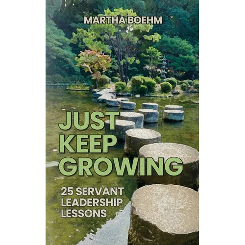 Just Keep Growing: 25 Servant Leadership Lessons - Paperback