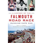 A History of the Falmouth Road Race: Running Cape Cod - Hardcover