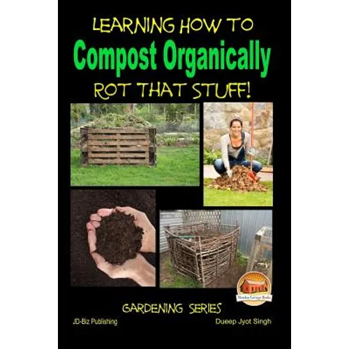 Rot That Stuff! - Learning How to Compost Organically - Paperback
