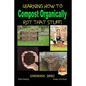 Rot That Stuff! - Learning How to Compost Organically - Paperback