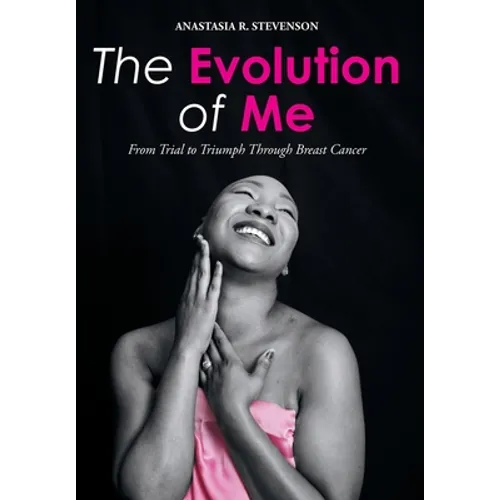 The Evolution of Me: From Trial to Triumph Through Breast Cancer - Hardcover