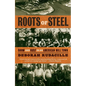 Roots of Steel: Boom and Bust in an American Mill Town - Paperback